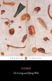 On Living and Dying Well (Penguin Classics) - Marcus Tullius Cicero, Thomas Habinek