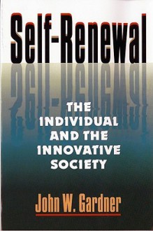 Self-Renewal: The Individual and the Innovative Society - John W. Gardner