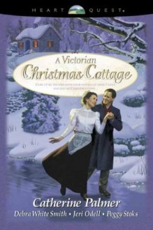 A Victorian Christmas Cottage - Catherine Palmer, Debra White Smith, Jeri Odell, Peggy Stoks