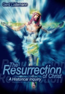 The Resurrection Of Christ: A Historical Inquiry - Gerd Lüdemann