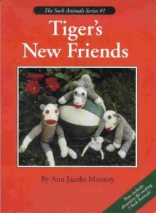 Tiger's New Friends (The Sock Animals Series #1) - Ann Jacobs Mooney