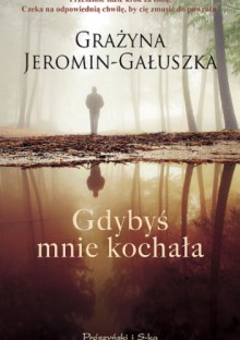 Gdybyś mnie kochała - Grażyna Jeromin-Gałuszka