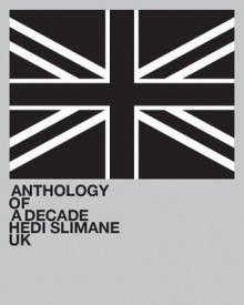 Hedi Slimane: Anthology of a Decade UK - Lionel Bovier