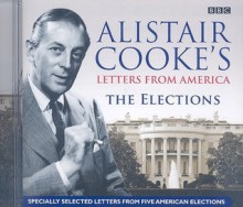 Alistair Cooke's Letters From America: The Elections (Bbc Audio) - Alistair Cooke