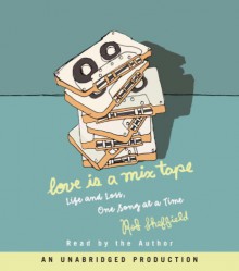 Love Is a Mix Tape: Life and Loss, One Song at a Time - Rob Sheffield