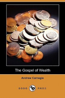 The Gospel of Wealth (Dodo Press) - Andrew Carnegie