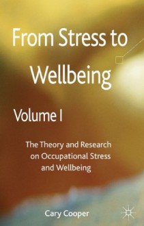 From Stress to Wellbeing Volume 1: The Theory and Research on Occupational Stress andnttttWellbeing - Cary L. Cooper