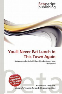 You'll Never Eat Lunch in This Town Again - Lambert M. Surhone, Mariam T. Tennoe, Susan F. Henssonow