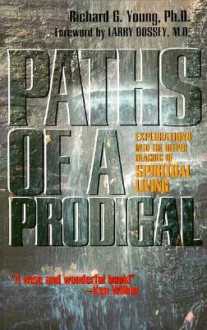 Paths of a Prodigal: Exploring the Deeper Regions of Spiritual Living - Richard Young