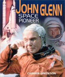 John Glenn: Space Pioneer - Carmen Bredeson