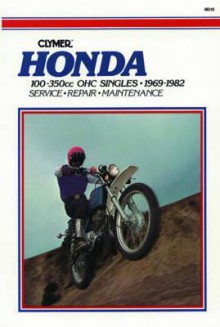 Honda 100-350cc OHC Singles, 1969-1982; Service, Repair, Maintenance (Clymer Motorcycle Repair Series, M315) - Eric Jorgensen, Ed Scott