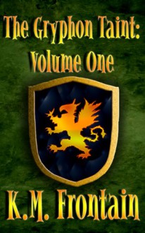 The Gryphon Taint: Volume One - K.M. Frontain