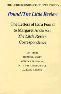 Pound/The Little Review: The Letters Of Ezra Pound To Margaret Anderson: The Little Review Correspondence - Ezra Pound, Thomas L. Scott