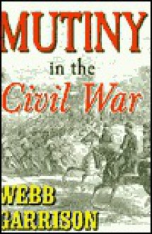 Mutiny in the Civil War - Webb Garrison