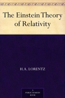 The Einstein Theory of Relativity - H.A. Lorentz