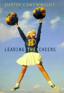 Leading The Cheers - Justin Cartwright