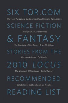 Six Tor.com Science Fiction & Fantasy Stories from the 2010 Locus Recommended Reading List - Various, A.M. Dellamonica, Bruce McAllister, Cat Rambo