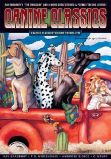 Canine/Feline Classics: Graphic Classics? Volume 25 - Edward Lear, Ray Bradbury, P.G. Wodehouse, Peter Kuper, O. Henry, Oliver Goldsmith, Franz Kafka, Tom Pomplun, Shary Flenniken, H.P. Lovecraft, Joseph Jacobs, John Lehman, Trina Robbins, Saki, Ambrose Bierce, Robert E. Howard, Joe R. Lansdale, Algernon Blackwood, Carl Sandb