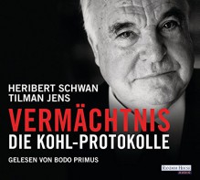 Vermächtnis: Die Kohl-Protokolle - Heribert Schwan, Tilman Jens, Bodo Primus