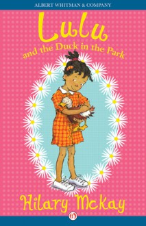 Lulu and the Duck in the Park - Hilary McKay, Priscilla Lamont