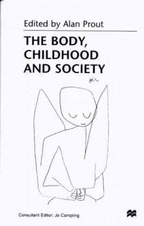 The Body, Childhood and Society - Alan Prout
