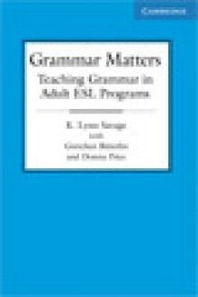 Grammar Matters: Teaching Grammar in Adult ESL Programs - K. Lynn Savage, Gretchen Bitterlin, Donna Price