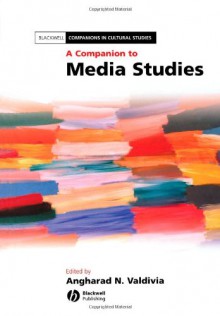 A Companion To Media Studies - Angharad N. Valdivia