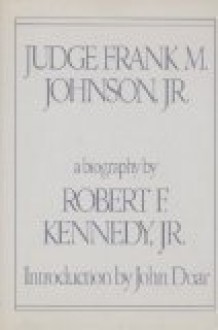 Judge Frank M. Johnson, Jr: A biography - Robert F. Kennedy Jr.