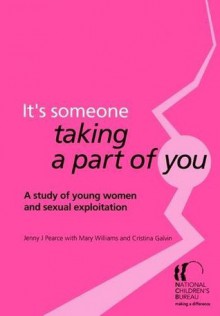 It's Someone Taking a Part of you: A Study of Young Women and Sexual Exploitation - Jenny J. Pearce, Mary Williams, Cristina Galvin