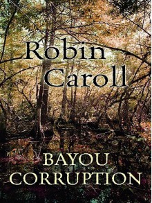 Bayou Corruption - Robin Caroll