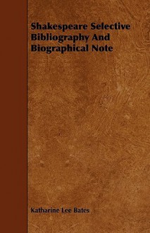 Shakespeare Selective Bibliography and Biographical Note - Katharine Lee Bates