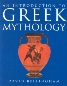 An Introduction To Greek Mythology - David Bellingham