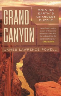 Grand Canyon: Solving Earth's Grandest Puzzle - James Lawrence Powell