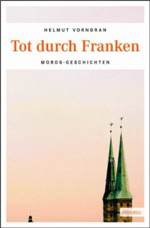 Tot durch Franken - Helmut Vorndran