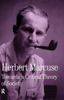 Towards a Critical Theory of Society (Collected Papers of Herbert Marcuse) - Herbert Marcuse, Douglas M. Kellner, Jürgen Habermas