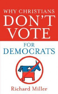 Why Christians Don't Vote for Democrats - Richard Miller