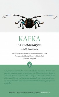 La metamorfosi e tutti i racconti - Franz Kafka, Giulio Raio, Luigi Coppè, Fabrizio Desideri