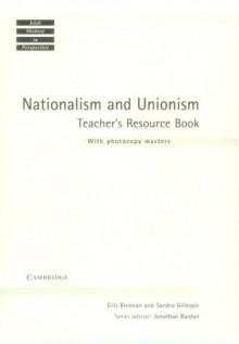 Nationalism and Unionism Teacher's Resource Book: Ireland and British Politics in the Late 19th and Early 20th Centuries - Eilms Brennan