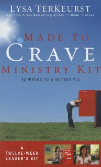 Made to Crave Ministry Kit: Twelve Sessions to a Better You - Lysa TerKeurst