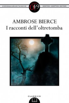 I racconti dell'oltretomba - Ambrose Bierce, Gianni Pilo