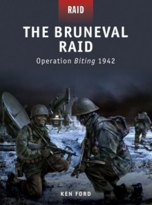 The Bruneval Raid - Operation Biting 1942 - Ken Ford, Howard Gerrard