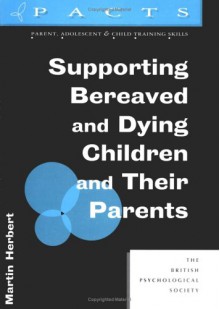 Supporting Bereaved And Dying Children And Their Parents - Martin Herbert