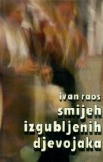 Smijeh izgubljenih djevojaka - Ivan Raos