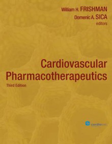 Cardiovascular Pharmacotherapeutics - William H. Frishman, Edmund H. Sonnenblick, Domenic A. Sica