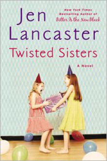 Twisted Sisters - Jen Lancaster