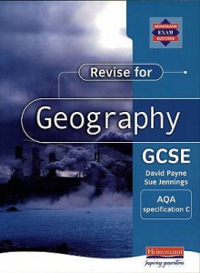 Revise For Geography Gcse: Aqa Specification C (Revise For Geography Gcse) - David Payne, Sue Jennings