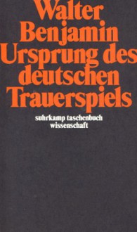 Ursprung Des Deutschen Trauerspiels (German Edition) - Walter Benjamin, Rolf Tiedemann