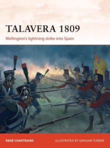 Talavera 1809: Wellington's lightning strike into Spain (Campaign) - René Chartrand, Graham Turner