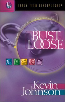 Bust Loose: Become the Wild New Person You Are in Jesus - Kevin Johnson