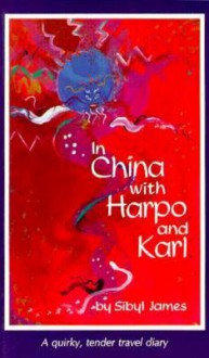 In China with Harpo and Karl - Sibyl James